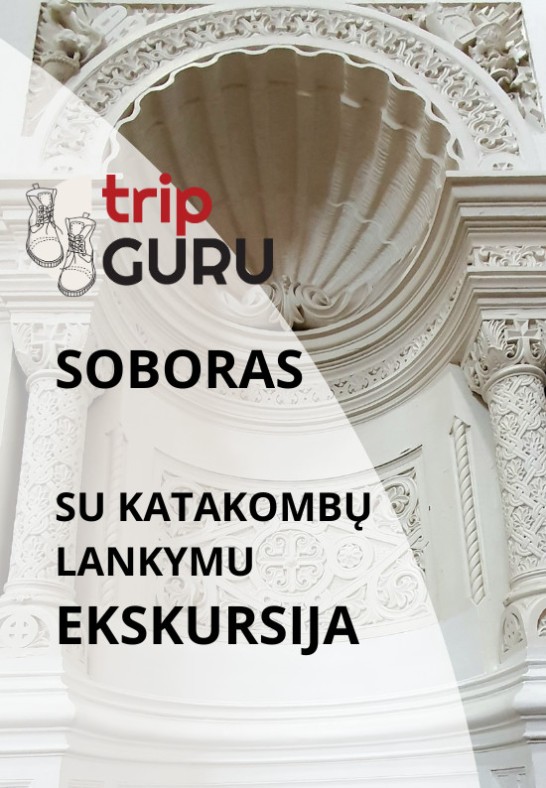 SOBORAS. Ekskursija su katakombų lankymu. GRIAUTI NEGALIMA IŠSAUGOTI