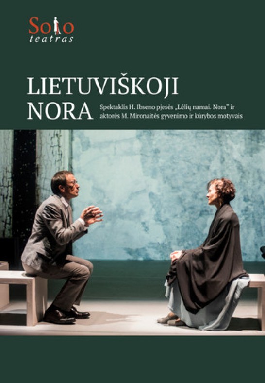 Spektaklis "LIETUVIŠKOJI NORA" | H.Ibseno pjesės ''Nora'' ir  M.Mironaitės  gyvenimo motyvais (Solo teatras)